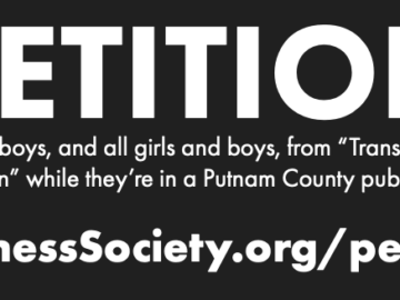 Please visit WellnessSociety.org/petition to sign our Petition to Protect Girls and Boys from Transgender Social Contagion While They’re in a Putnam County School